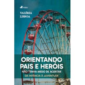 Orientando-Pais-e-Herois:-Nao-tenha-medo-de-acertar!-Da-infancia-a-juventude