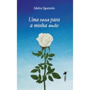 Uma-rosa-para-a-Minha-Ma~e