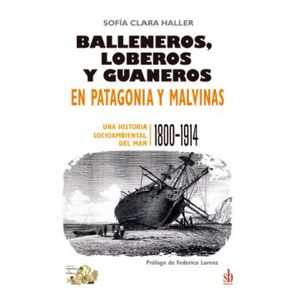 Balleneros-loberos-y-guaneros-en-Patagonia-y-Malvinas--Una-historia-ambiental-del-mar--1800-1914