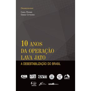 10-anos-da-operacao-lava-jato--A-desestabilizacao-do-Brasil