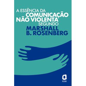 A-essencia-da-comunicacao-nao-violenta-segundo-Marshall-B.-Rosenberg-