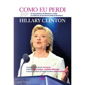 Como-eu-perdi,-por-Hillary-Clinton:-baseado-em-suas-palavras,-de-discursos-e-e-mails,-as-evidencias-devastadoras-de-uma-derrota-eleitor