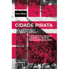 Cidade-Pirata--carnaval-de-rua-coletivos-culturais-e-o-Centro-do-Rio-de-Janeiro--2010-2020-