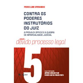 Contra-os-poderes-instrutorios-do-juiz--a-prova-ex-officio-e-a-quebra-de-imparcialidade-judicial