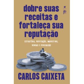 Dobre-suas-receitas-e-fortaleca-sua-reputacao--estrategia-reputacao-marketing-vendas-e-persuasao