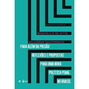 Para-alem-da-prisao-reflexoes-e-propostas-para-uma-nova-politica-penal-no-Brasil