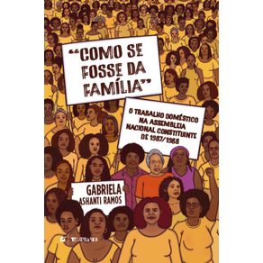 Como-se-fosse-da-familia--o-trabalho-domestico-na-assembleia-nacional-constituinte-de-1987-1988