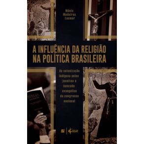 A-influencia-da-religiao-na-politica-brasileira--da-colonizacao-indigena-pelos-jesuitas-a-bancada-evangelica-do-Congresso-Nacional