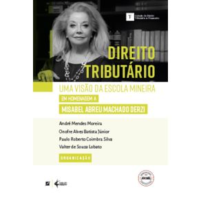 Direito-tributario:-uma-visao-da-escola-mineira-–-em-homenagem-a-Misabel-de-Abreu-Machado-Derzi