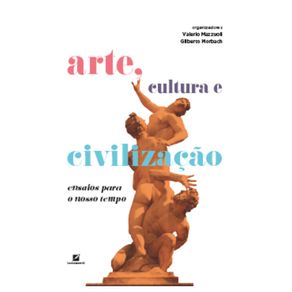 Arte-cultura-e-civilizacao--ensaios-para-o-nosso-tempo