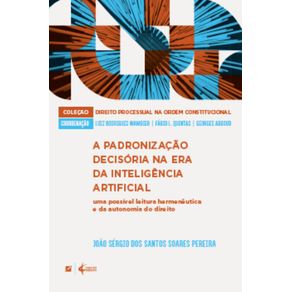 A-padronizacao-decisoria-na-era-da-inteligencia-artificial:-uma-possivel-leitura-hermeneutica-e-da-autonomia-do-direito-
