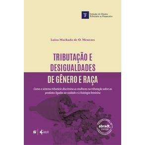 Tributacao-e-desigualdades-de-genero-e-raca:-como-o-sistema-tributario-discrimina-as-mulheres-na-tributacao-sobre-os-produtos-ligados-ao-cuidado