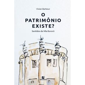 O-patrimonio-existe--Sentidos-da-Vila-Itororo