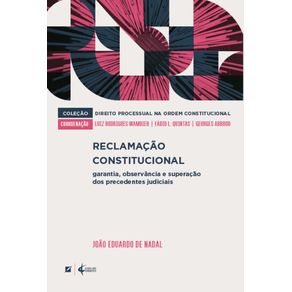 Reclamacao-constitucional--garantia-observancia-e-superacao-dos-precedentes-judiciais