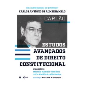 Estudos-avancados-de-direito-constitucional:-em-homenagem-ao-professor-Carlos-Antonio-de-Almeida-Melo-–-Carlao