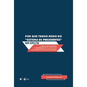 Por-que-tenho-medo-do-sistema-de-precedentes-do-CPC/15:-a-aplicacao-do-direito-jurisprudencial-a-luz-do-law-as-integrity-de-Ronald-Dworkin-