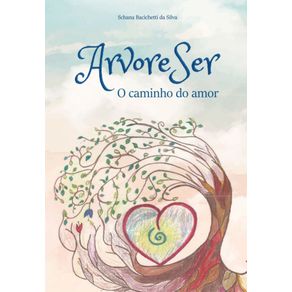 ArvoreSer:-O-caminho-do-amor:-uma-jornada-de-autoconhecimento,-relacoes,-sexualidade-e-integracao-do-amor.