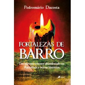 Fortalezas-de-Barro--Um-suposto-tesouro-abandonado-na-Amazonia-e-outras-historias