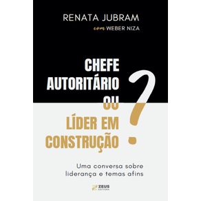 Chefe-autoritario-ou-lider-em-construcao--Uma-conversa-sobre-lideranca-e-temas-afins