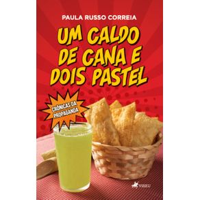 Um-Caldo-de-Cana-e-Dois-Pastel--Cronicas-da-Propaganda