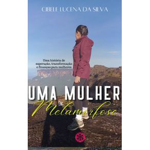 Uma-mulher-em-metamorfose--Uma-historia-de-superacao-transformacao-e-financas-para-mulheres