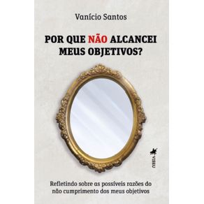 Por-que-nao-alcancei-meus-Objetivos--Refletindo-sobre-as-possiveis-razoes-do-nao-cumprimento-dos-meus-objetivos