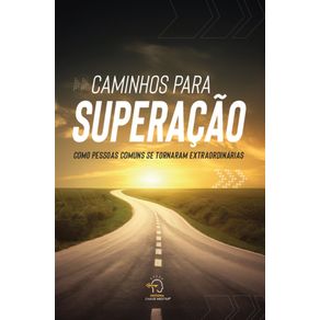 Caminhos-para-superacao--como-pessoas-comuns-se-tornaram-extraordinarias