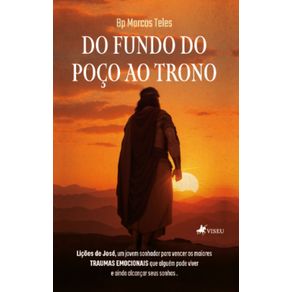 Do-fundo-do-Poco-ao-Trono--Licoes-de-Jose-um-jovem-sonhador-para-vencer-os-maiores-traumas-emocionais-que-alguem-pode-viver-e-ainda-alcancar-seus-sonhos