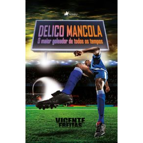 Delico-Mancola--O-Maior-Goleador-de-Todos-os-Tempos