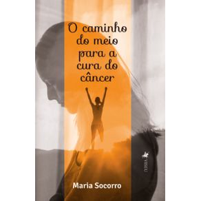 O-caminho-do-meio-para-a-Cura-do-cancer