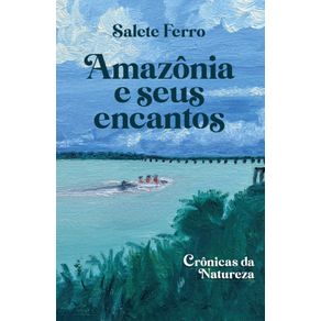 Amazonia-e-seus-encantos--Cronicas-da-Natureza