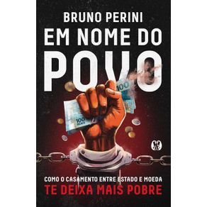 Em-Nome-do-Povo--Como-o-Casamento-Entre-Estado-e-Moeda-te-Deixa-Mais-Pobre--311-