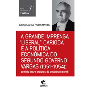 A-grande-imprensa-liberal-carioca-e-a-politica-economica-do-segundo-governo-Vargas-(1951-1954):-Conflito-entre-projetos-de-desenvolvimento