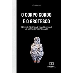 O-corpo-gordo-e-o-grotesco--Genero-politica-e-transgressao-na-arte-contemporanea