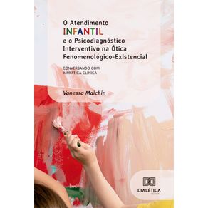 O-Atendimento-Infantil-e-o-Psicodiagnostico-Interventivo-na-Otica-Fenomenologico-Existencial--Conversando-com-a-pratica-clinica