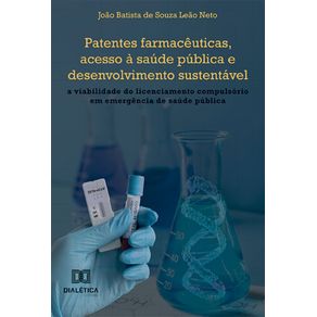 Patentes-farmaceuticas-acesso-a-saude-publica-e-desenvolvimento-sustentavel--A-viabilidade-do-licenciamento-compulsorio-em-emergencia-de-saude-publica