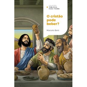 O-cristao-pode-beber--|-Colecao-Teologia-para-todos-1510-