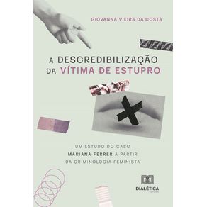 A-descredibilizacao-da-vitima-de-estupro--um-estudo-do-caso-Mariana-Ferrer-a-partir-da-criminologia-feminista