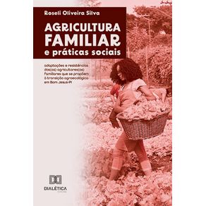 Agricultura-familiar-e-praticas-sociais--adaptacoes-e-resistencias-dos-as--agricultores-as--familiares-que-se-propoem-a-transicao-agroecologica-em-Bom-Jesus-PI