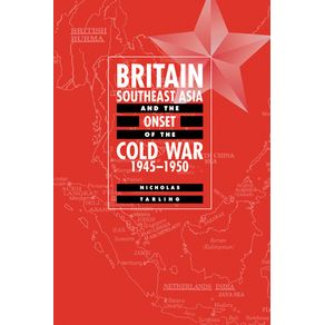 Britain,-Southeast-Asia-and-the-Onset-of-the-Cold-War,-1945-1950