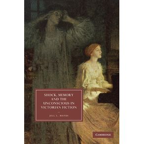 Shock,-Memory-and-the-Unconscious-in-Victorian-Fiction