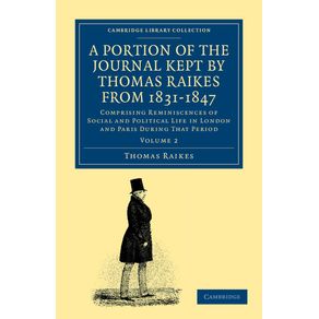 A-Portion-of-the-Journal-Kept-by-Thomas-Raikes,-Esq.,-from-1831-1847---------------Volume-2