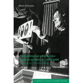 The-Politics-of-Alternative-Theatre-in-Britain-1968-1990