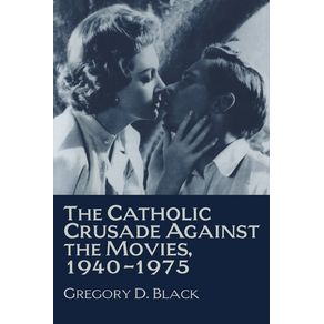 The-Catholic-Crusade-Against-the-Movies,-1940-1975
