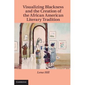 Visualizing-Blackness-and-the-Creation-of-the-African-American-Literary-Tradition