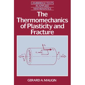 The-Thermomechanics-of-Plasticity-and-Fracture-the-Thermomechanics-of-Plasticity-and-Fracture