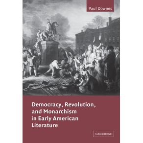 Democracy,-Revolution,-and-Monarchism-in-Early-American-Literature