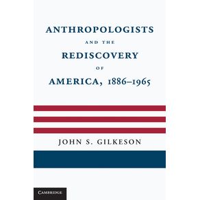 Anthropologists-and-the-Rediscovery-of-America,-1886-1965