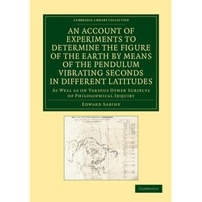 An--Account-of-Experiments-to-Determine-the-Figure-of-the-Earth-by-Means-of-the-Pendulum-Vibrating-Seconds-in-Different-Latitudes