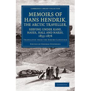 Memoirs-of-Hans-Hendrik-the-Arctic-Traveller-Serving-Under-Kane-Hayes-Hall-and-Nares-1853-1876
